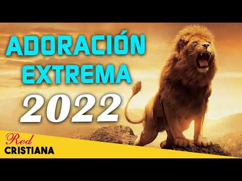 ADORACIÓN EXTREMA Alabanza Cristiana Evangélica de Poder Ideal para ORAR