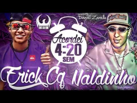 Mc Erick CQ e Mc Naldinho - Acordei 4:20 sem despertador ((DJ GABRIEL)) Lançamento 2014