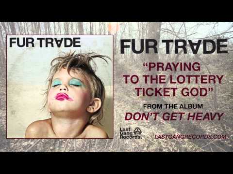 Fur Trade - Praying To The Lottery Ticket God