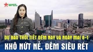 Dự báo thời tiết đêm nay và ngày mai 8/1: Bắc Bộ hanh khô kéo dài, đêm siêu rét
