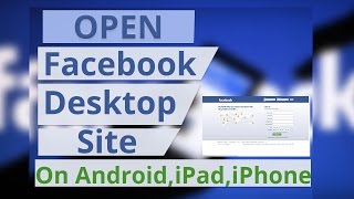 Open Facebook Desktop Site On Any Phone/Tablet