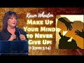 Karen Wheaton: Make Up Your Mind to Never Give Up! (1 John 5:14)