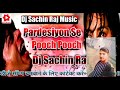 Pradesiyon Se Pooch Pooch Dj Sachin Raj