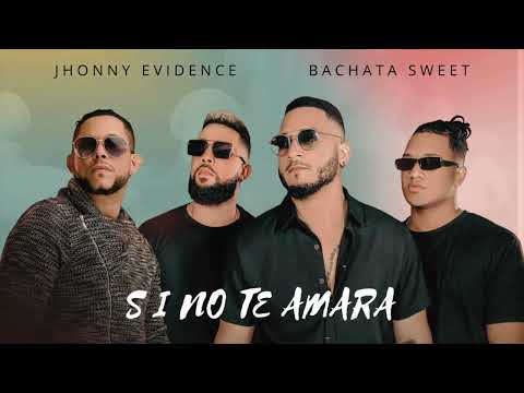 Jhonny Evidence X Bachata Sweet X DerekVinci - Si no Te Amara 