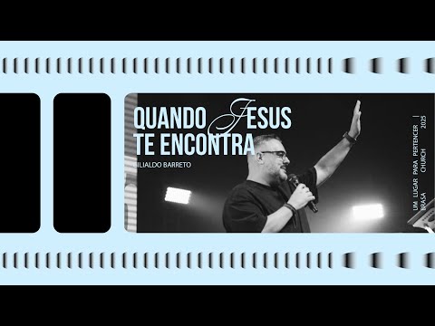 Quando Jesus Te Encontra - Pr. Gilialdo Barreto