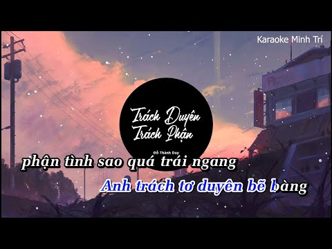 Karaoke Trách Duyên Trách Phận Tone Nam Remix - Đỗ Thành Duy / Anh trách tơ duyên bẽ bàng phận tình