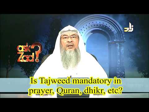 Is Tajweed mandatory while praying Salah, reciting Quran, making Dhikr? - Assim al hakeem