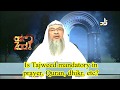 Is Tajweed Mandatory While Praying Salah Reciting Quran Making Dhikr Assim Al Hakeem