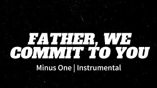 Download lagu Father We Commit to You | Minus One | Instrumental | Karen Childers mp3