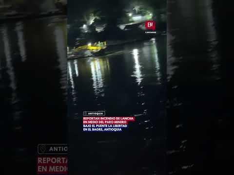 Queman lancha en el Bagre