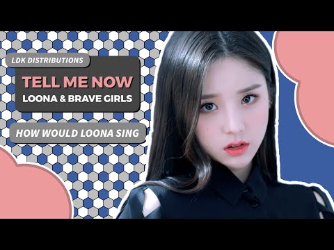 TELL ME NOW (Loona & Brave Girls) - How would Loona [OT 12] sing