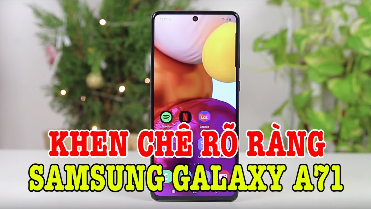 Đánh giá rất chi tiết Galaxy A71 : KHEN CHÊ RÕ RÀNG !