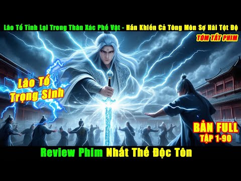 Lão Tổ Tỉnh Lại Trong Thân Xác Phế Vật - Hắn Khiến Cả Tông Môn Sợ Hãi | Review Phim Nhất Thế Độc Tôn