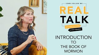 Real Talk, Come Follow Me - Episode 1 - Introduction to the Book of Mormon