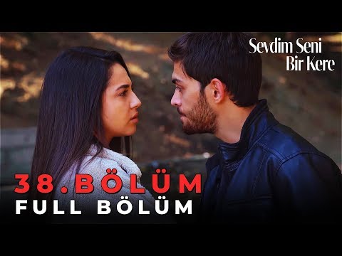 Sevdim Seni Bir Kere - 38. Bölüm