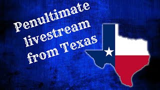 Penultimate Texas Livestream