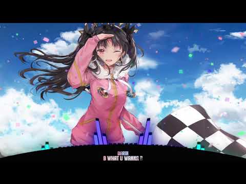 「Nightcore」→ B What U Wanna B ✕