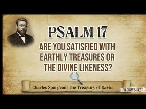 Psalm17 | Curse of Having Everything Now: A Prayer for Preservation | Spurgeon’s Treasury of David