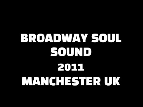 BROADWAY SOUL SOUND 2011  MANCHESTER UK