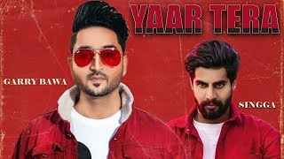 Yaar Tera - Singga | Garry Bawa | New Punjabi Song | Latest Punjabi Songs | Punjabi Music | Gabruu
