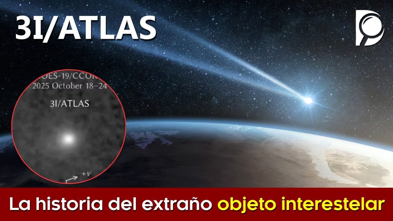 3I/ATLAS - La real historia del EXTRAÑO objeto interestelar