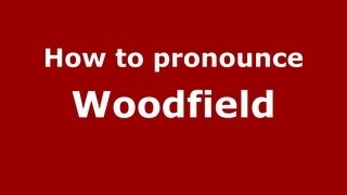 How to pronounce Woodfield