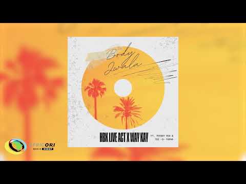 HBK Live Act & Way Kay - Body Jwala (feat. Teebay RSA & Tee-S Papah)(Official Audio)