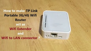 How to make TP Link Portable 3G/4G Wifi Router act as Wifi Extender and Wifi to LAN connector ?