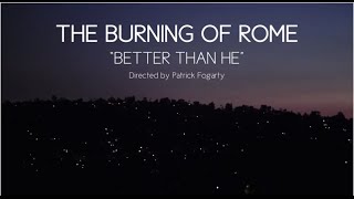 The Burning of Rome - Better Than He (Official)