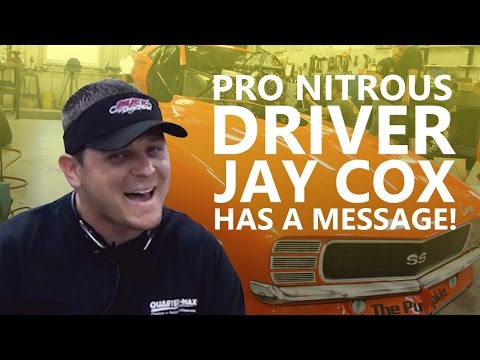 Pro Nitrous driver Jay Cox has a message!