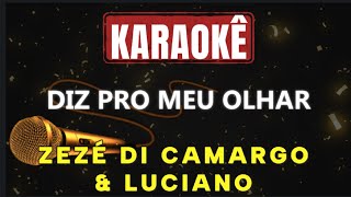 Karaokê - Diz Pro Meu Olhar - Zezé Di Camargo & Luciano 🎤
