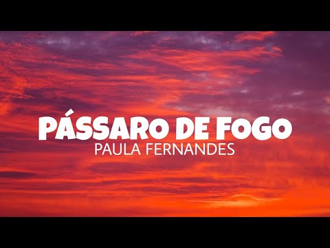 Pássaro de fogo - Paula Fernandes (lyrics)