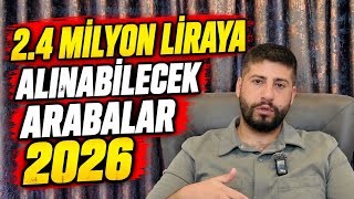 2.4 Milyon Liraya Alınabilecek Arabalar 2026 | Otomobil Günlüklerim 