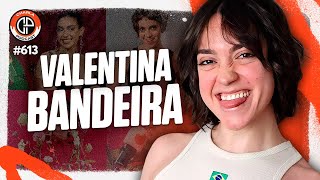 CHARLA #613 - Valentina Bandeira [Atriz & Influenciadora]