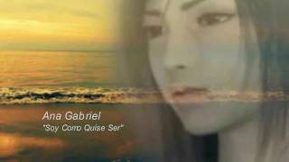 Ana Gabriel - Soy Como Quise Ser (Por: Héctor Manuel)