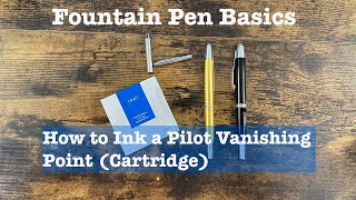 Fountain Pen Basics: Pilot Vanishing Point Ink Cartridges