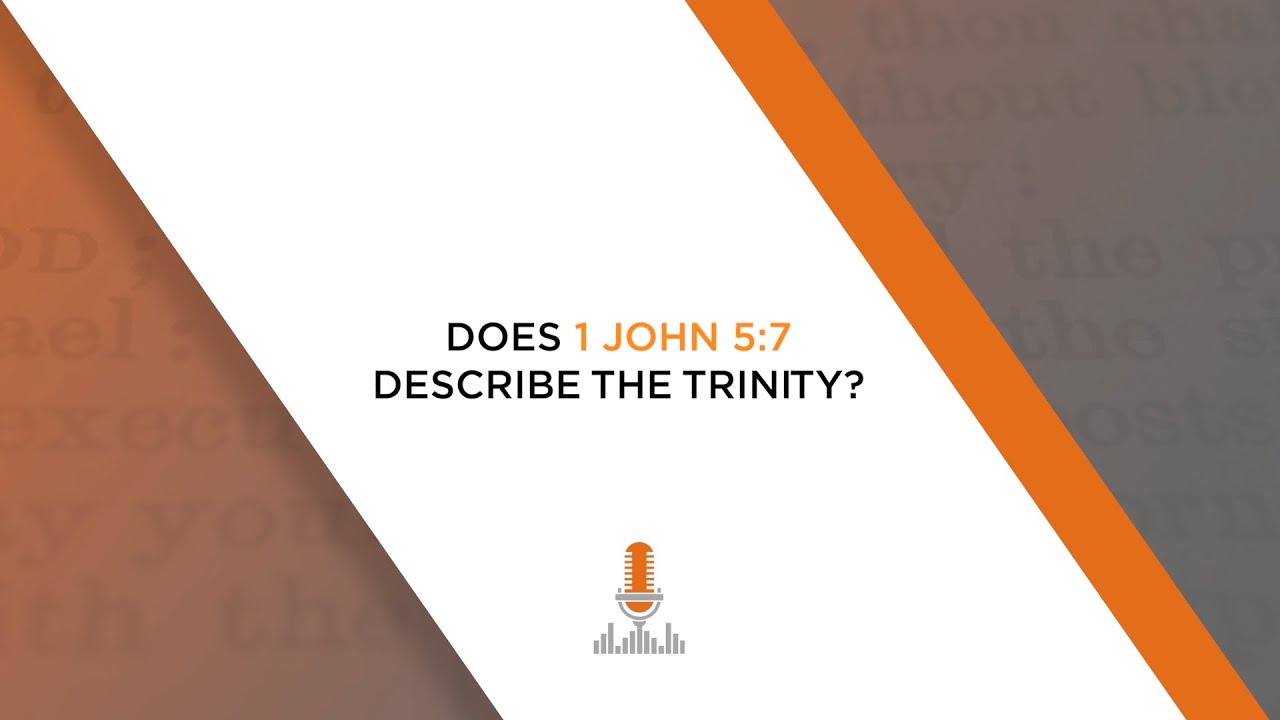 Does 1 John 5:7 Describe the Trinity? | Episode 135