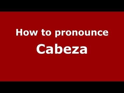 How to pronounce Cabeza (Spain/Spanish) - PronounceNames.com
