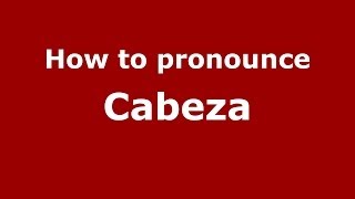 How to pronounce Cabeza