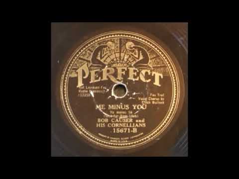 Me Minus You by Bob Causer and His Cornellians with Chick Bullock, 1932