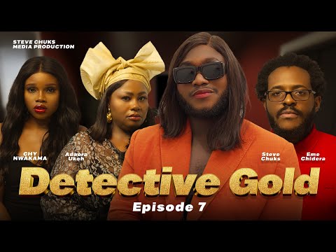 DETECTIVE GOLD EP 7 (Final Episode) | WATCH ADAORA UKOH | MADAM GOLD | CHY NWAKAMA | EME CHIDERA|