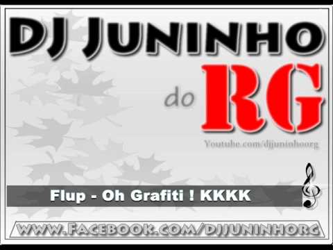 FLUP - OH GRAFITI [ DJ Juninho RG ]