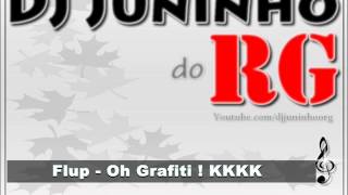 FLUP - OH GRAFITI [ DJ Juninho RG ]