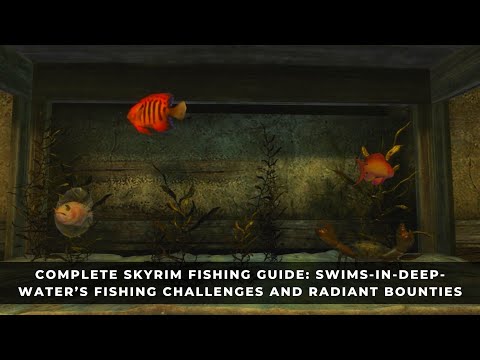 Complete Skyrim Fishing Guide - Swims-In-Deep-Water’s Fishing Challenges and Radiant Bounties