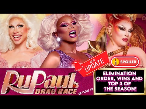 RUPAUL'S DRAG RACE SEASON 18 🇺🇸👑💫 ‼️🔥UPDATE - ELIMINATION ORDER AND TOP 3 OF THE SEASON!🔥‼️