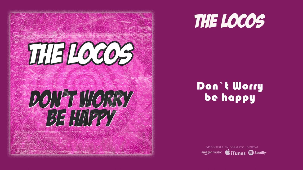 Don T Worry Be Happy By The Locos From Spain Popnable