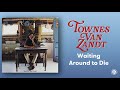 Townes Van Zandt - Waiting Around to Die (Official Audio)