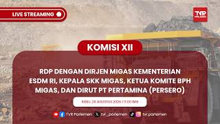 PART 2-KOMISI XII RDP DGN DIRJEN ESDM, KEPALA SKK MIGAS, KETUA KOMITE BPH MIGAS & DIRUT PT PERTAMINA