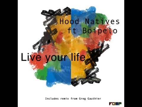 Hood Natives ft Bophelo - Live your life - Greg Gauthier mix