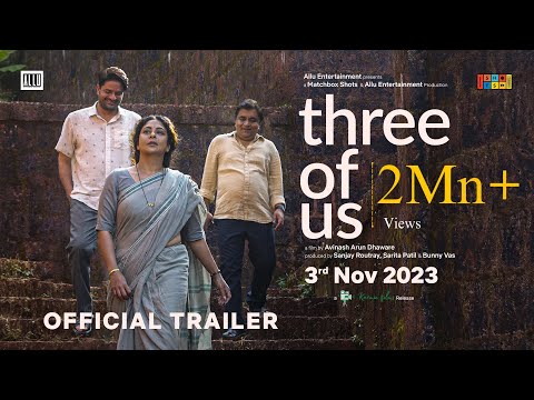 Three Of Us - Official Trailer | Avinash Arun, Shefali Shah, Jaideep Ahlawat & Swanand Kirkire